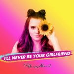 I'll never be your girlfriend (single)