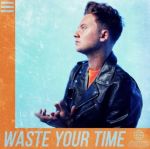 Waste your time (single)