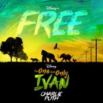Free (From Disney's “The One and Only Ivan”)