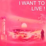 I want to live!