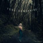 Feel something