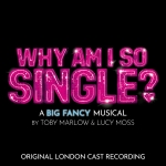 Why am I so single? (Original London cast recording)