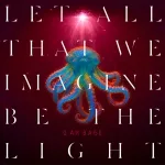 Let all that we imagine be the light